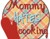 Mommy Hates Cooking? Quick, Tasty Meals for Busy Families